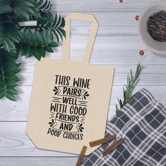 This Wine Pairs Well With Good Friends and Poor Choices Double Wine Tote Bag