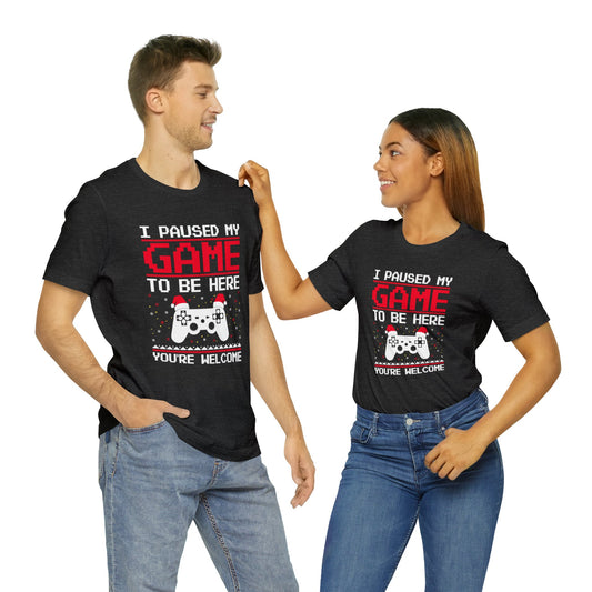I Paused My Game to Be Here Christmas T-Shirt (Unisex)