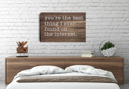 You're The Best Thing I Ever Found On The Internet Wall Canvas