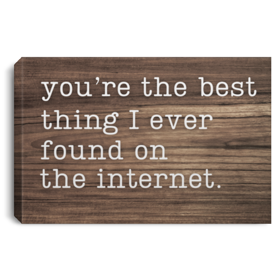 You're The Best Thing I Ever Found On The Internet Wall Canvas