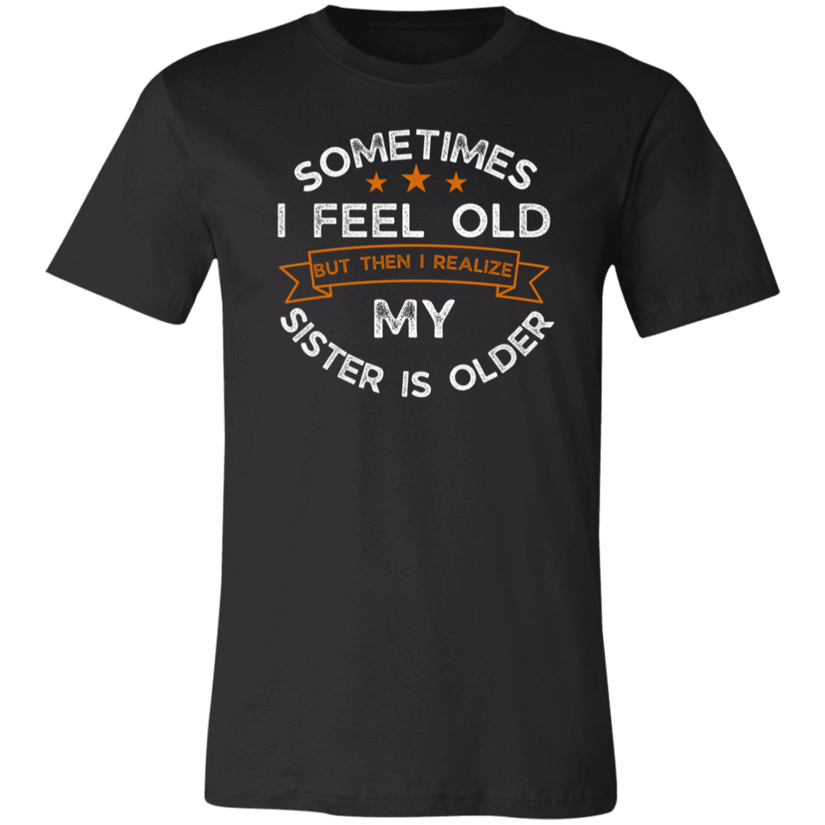 Sometimes I feel Old Sister T-Shirt