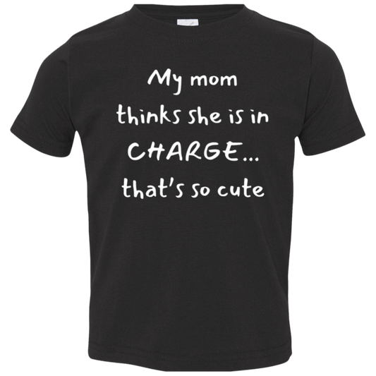 My Mom Thinks She Is In Charge Toddler T-Shirt