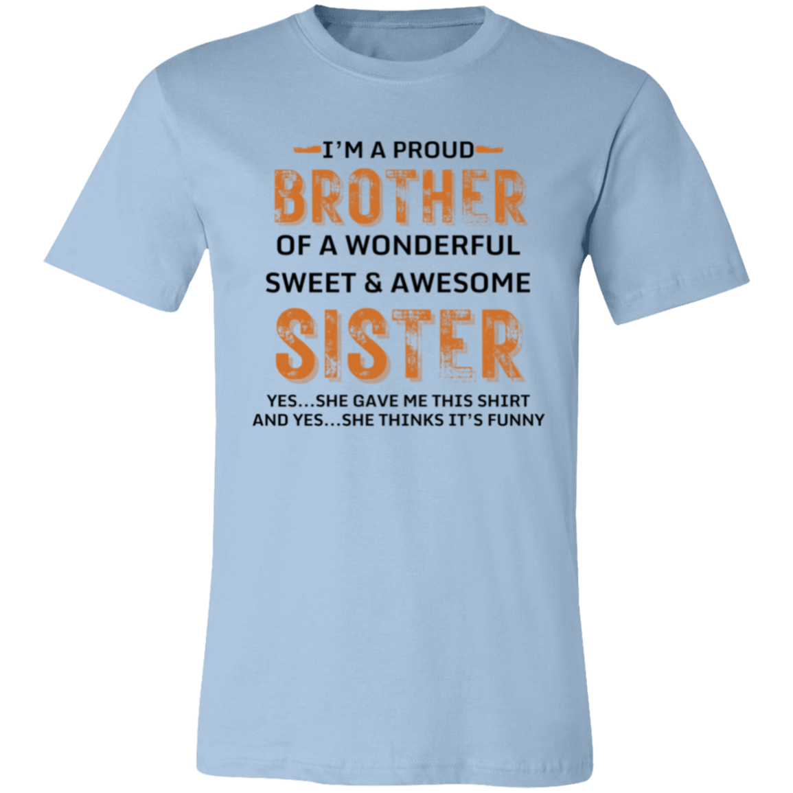 I'm A Proud Brother from Sister T-Shirt (Unisex)