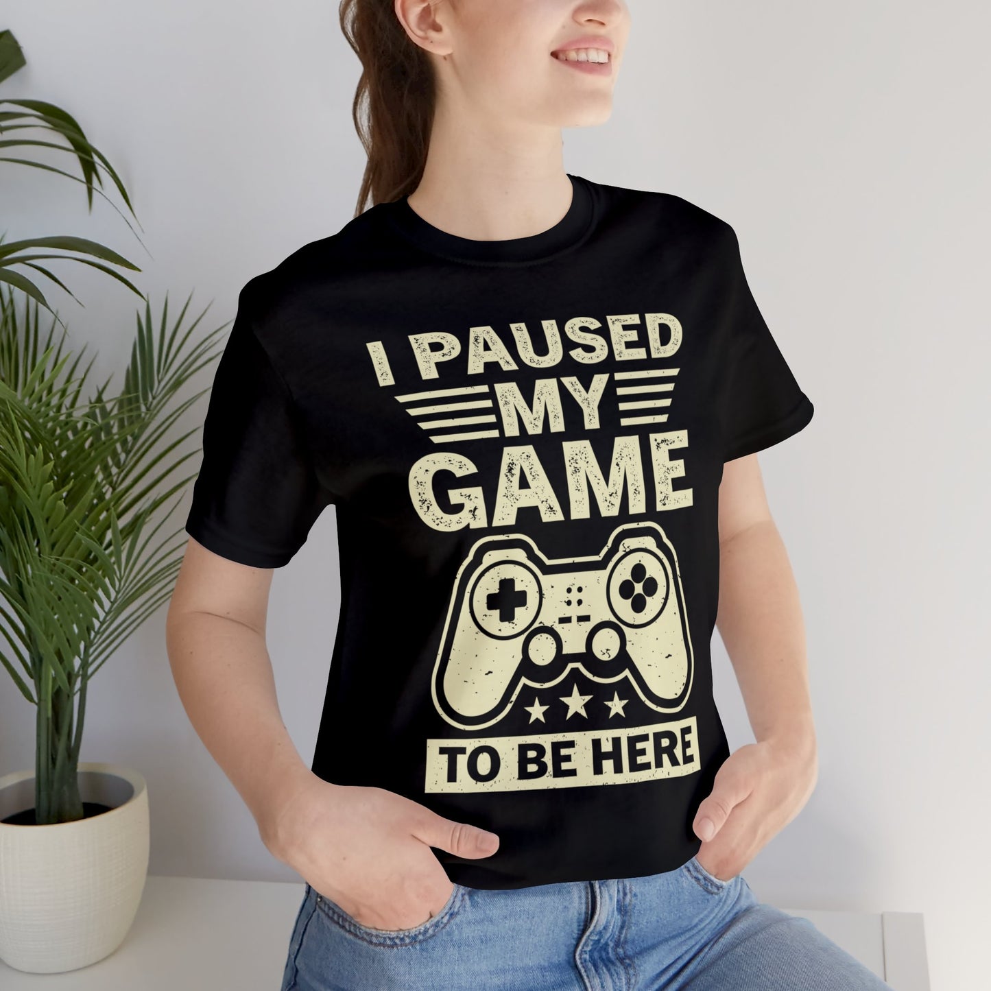 I Paused My Game to Be Here T-Shirt (Unisex)