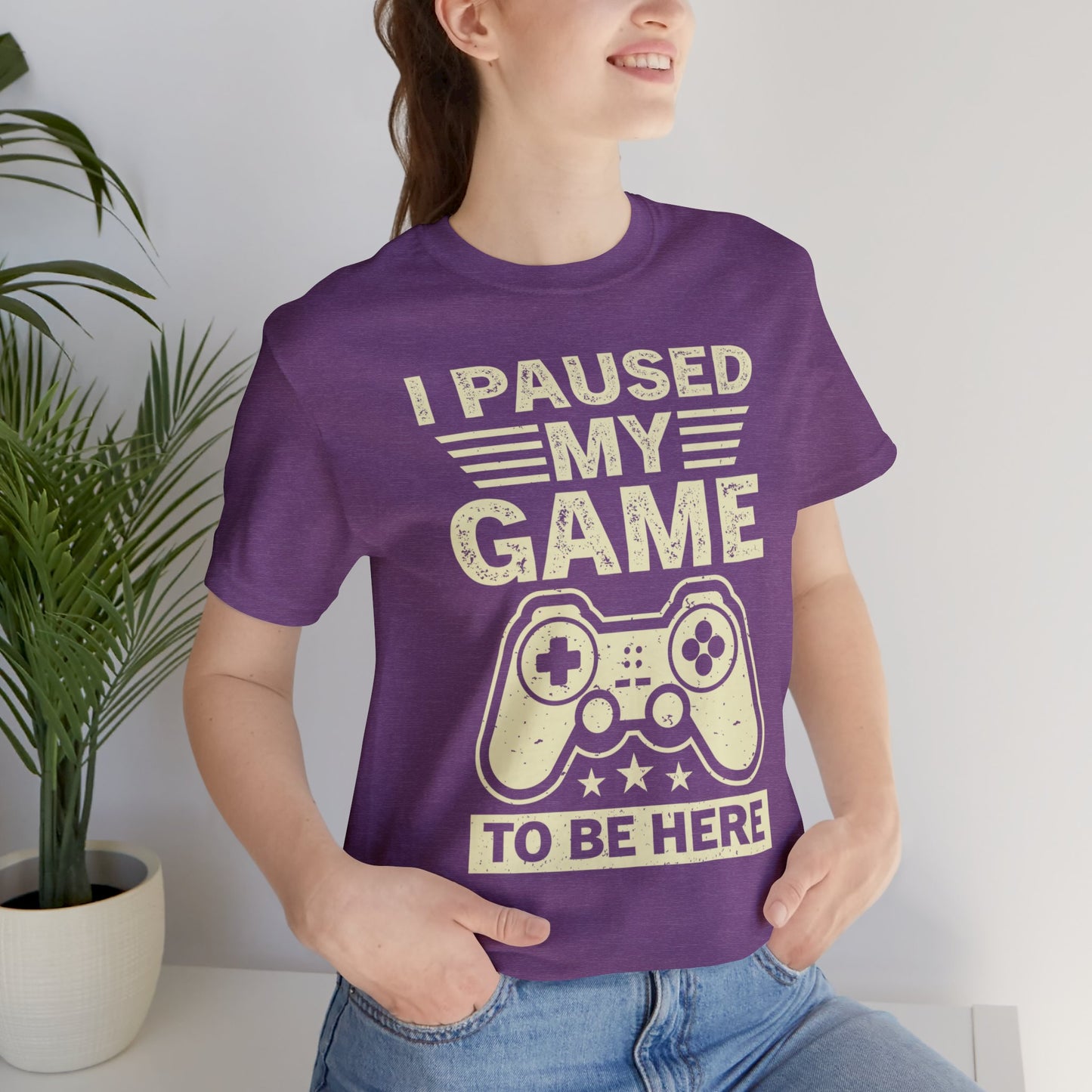 I Paused My Game to Be Here T-Shirt (Unisex)