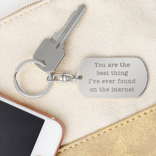 You Are The Best Thing I've Ever Found On The Internet Customized Engraved Keychain