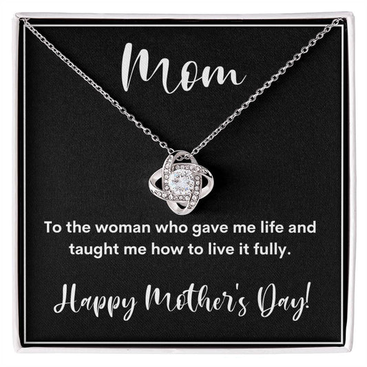 To The Woman Who Gave Me Life Mother's Day Love Knot