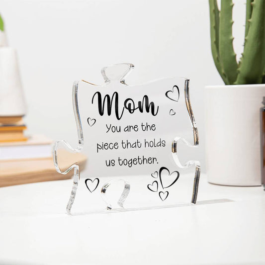 Mom You Are The Piece That Holds Us Together Acrylic Puzzle Plaque